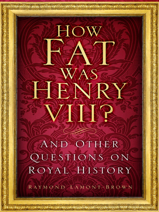 Title details for How Fat Was Henry VIII? by Raymond Lamont-Brown - Available